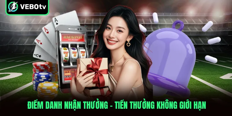 Điểm Danh Nhận Thưởng Tiền Thưởng Không Giới Hạn