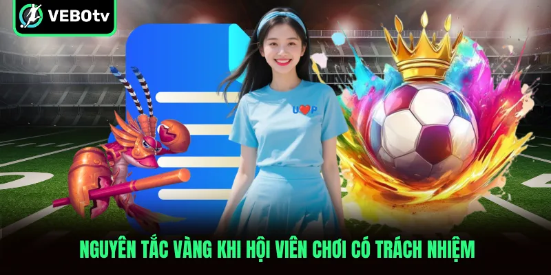 Nguyên tắc vàng khi hội viên chơi có trách nhiệm