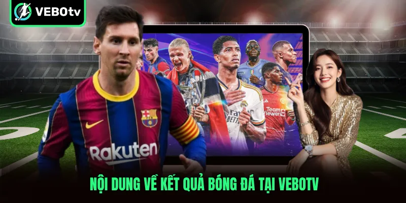 Nội dung về kết quả bóng đá tại VeboTV