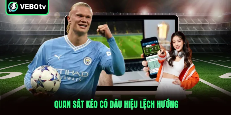 Quan sát kèo có dấu hiệu lệch hướng