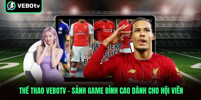 Thể Thao VeboTV Sảnh Game Đỉnh Cao Dành Cho Hội Viên