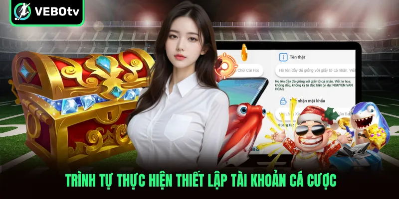 Trình tự thực hiện thiết lập tài khoản cá cược