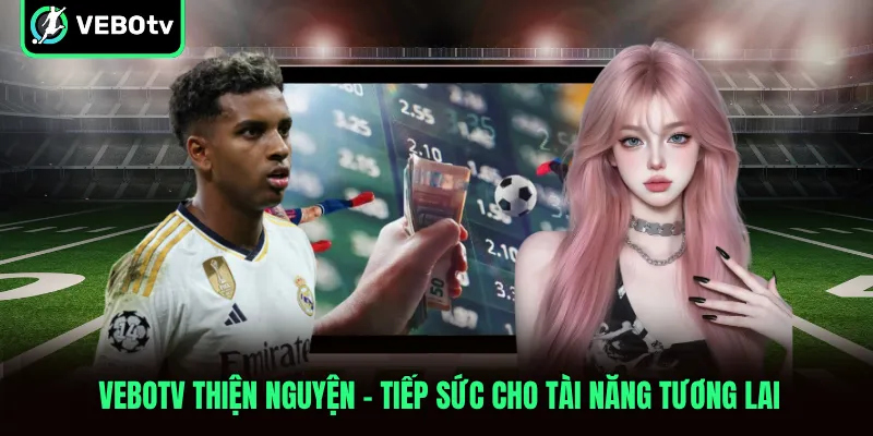 VeboTV Thiện Nguyện Tiếp Sức Cho Tài Năng Tương Lai